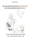 E-Book (epub) Die verlorengegangene Grossmutter - Dtii Ferlorenkekongene Modr von Pierre Alizé
