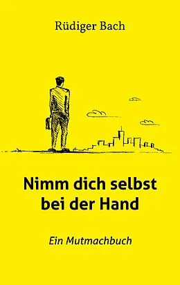E-Book (epub) Nimm dich selbst bei der Hand von Rüdiger Bach