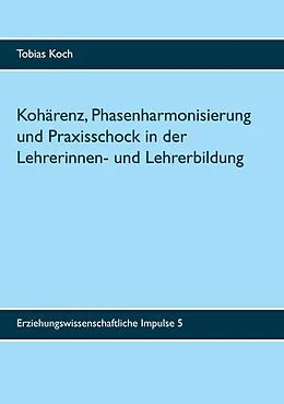 E-Book (epub) Kohärenz, Phasenharmonisierung und Praxisschock in der Lehrerinnen- und Lehrerbildung von Tobias Koch