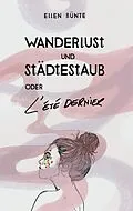 E-Book (epub) Wanderlust und Städtestaub oder L'Été dernier. von Ellen Bünte