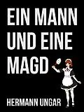 E-Book (epub) Ein Mann und eine Magd von Hermann Ungar