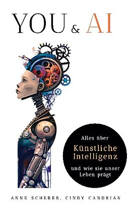 Kartonierter Einband You &amp; AI: Alles über Künstliche Intelligenz und wie sie unser Leben prägt von Anne Scherer, Cindy Candrian