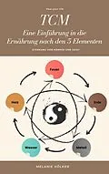 E-Book (epub) TCM - Eine Einführung in die Ernährung nach den 5 Elementen von Melanie Völker