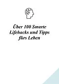 E-Book (epub) Über 100 Smarte Lifehacks und Tipps fürs Leben von A. G