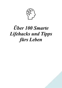 E-Book (epub) Über 100 Smarte Lifehacks und Tipps fürs Leben von A. G