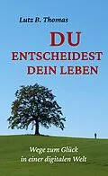 E-Book (epub) Du entscheidest Dein Leben von Lutz B. Thomas