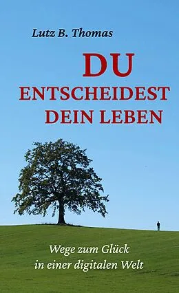E-Book (epub) Du entscheidest Dein Leben von Lutz B. Thomas