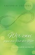 E-Book (epub) Wir zwei gegen den Rest der Welt von Antonia Franke