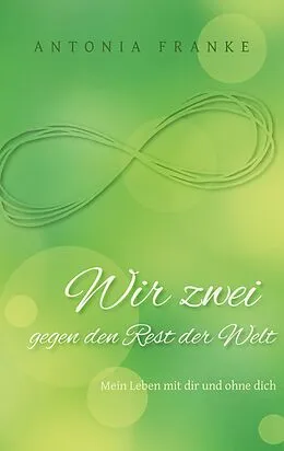 E-Book (epub) Wir zwei gegen den Rest der Welt von Antonia Franke