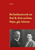 E-Book (epub) Die Familienchronik von Prof. Dr. Erich und Anna Peiper, geb. Schirmer von Ulf Peiper