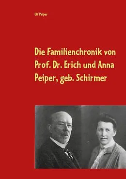 E-Book (epub) Die Familienchronik von Prof. Dr. Erich und Anna Peiper, geb. Schirmer von Ulf Peiper