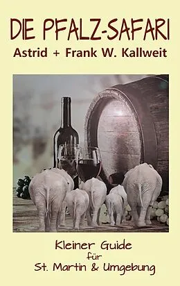 E-Book (epub) Die Pfalz-Safari von Astrid Kallweit, Frank W. Kallweit