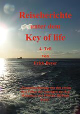 E-Book (epub) Reiseberichte unter dem Key of life von Erich Beyer