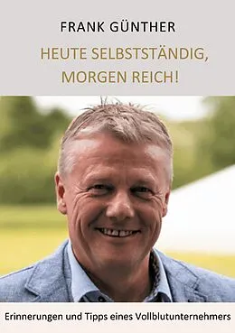 E-Book (epub) Heute selbstständig, morgen reich! von Frank Günther, Lars Roeper
