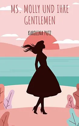 E-Book (epub) Ms. Molly und ihre Gentlemen von Karolina Putz