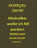 E-Book (epub) Alkoholiker wollte ich nie werden! von Donegel Smith