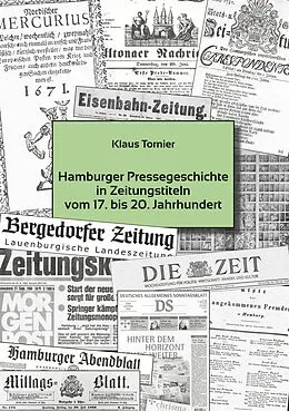 E-Book (epub) Hamburger Pressegeschichte in Zeitungstiteln vom 17 . bis 20. Jahrhundert von Klaus Tornier