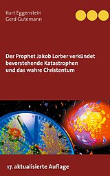 E-Book (epub) Der Prophet Jakob Lorber verkündet bevorstehende Katastrophen und das wahre Christentum von Kurt Eggenstein, Gerd Gutemann