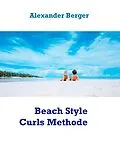 E-Book (epub) Beach Style Curls Methode von Alexander Berger