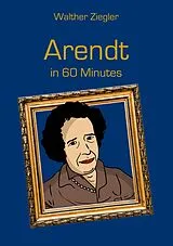 Kartonierter Einband Arendt in 60 Minutes von Walther Ziegler