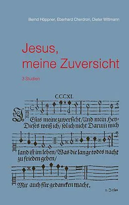 E-Book (epub) Jesus, meine Zuversicht von Bernd Höppner, Eberhard Cherdron, Dieter Wittmann