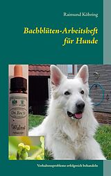 E-Book (epub) Bachblüten-Arbeitsheft für Hunde von Raimund Köhring