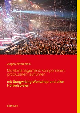 E-Book (epub) Musikmanagement: komponieren, produzieren, aufführen von Jürgen Alfred Klein