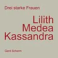 E-Book (epub) Drei starke Frauen - Lilith Medea Kassandra von Gerd Scherm