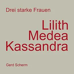E-Book (epub) Drei starke Frauen - Lilith Medea Kassandra von Gerd Scherm