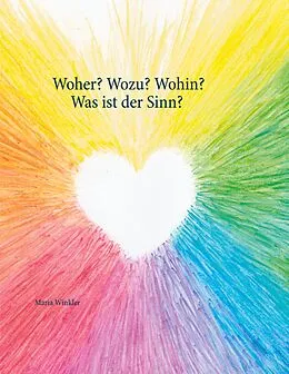 E-Book (epub) Woher? Wozu? Wohin? - Was ist der Sinn? von Maria Winkler