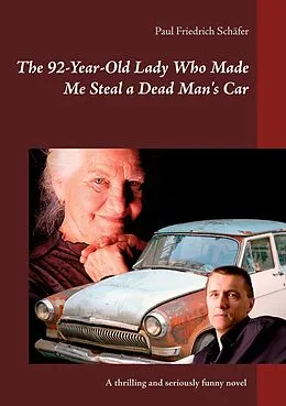 E-Book (epub) The 92-Year-Old Lady Who Made Me Steal a Dead Man`s Car von Paul Friedrich Schäfer
