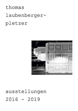 E-Book (pdf) thomas laubenberger-pletzer ausstellungen 2016-2019 von Thomas Laubenberger-Pletzer