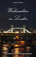 E-Book (epub) Weihnachten in London - und sechs weitere Kurzgeschichten von Louise M. Moran