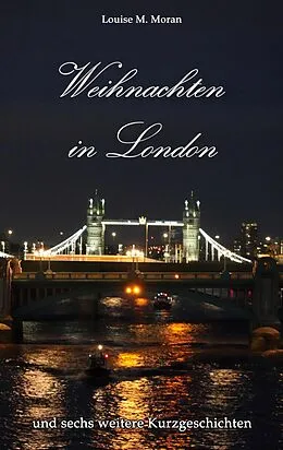 E-Book (epub) Weihnachten in London - und sechs weitere Kurzgeschichten von Louise M. Moran