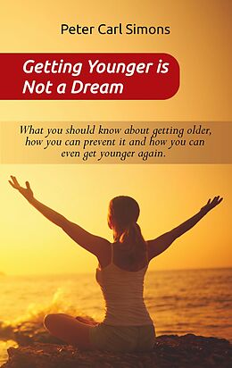 eBook (epub) Getting Younger is Not a Dream de Peter Carl Simons