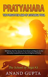 eBook (epub) Pratyahara - The Forgotten Limb of Ashtanga Yoga de Anand Gupta
