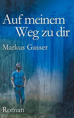E-Book (epub) Auf meinem Weg zu dir von Markus Gasser