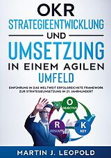 E-Book (epub) OKR - Strategieentwicklung und Umsetzung in einem agilen Umfeld von Martin J. Leopold
