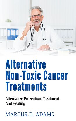 eBook (epub) Alternative Non-Toxic Cancer Treatments de Marcus D. Adams