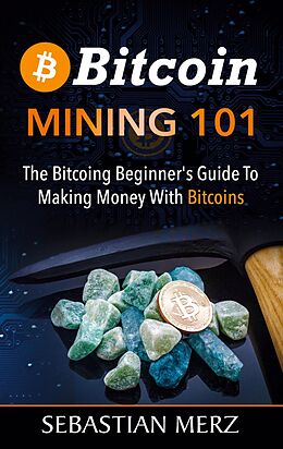 eBook (epub) Bitcoin Mining 101 de Sebastian Merz