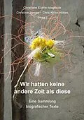 E-Book (epub) Wir hatten keine andere Zeit als diese von Chris Kilian-Hütten, Christine Dieckert, Hanne Gertz