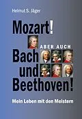 E-Book (epub) Mozart! Aber auch Bach und Beethoven! von Helmut S. Jäger