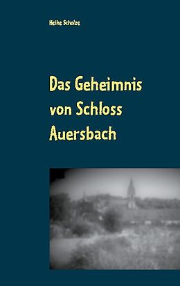 Kartonierter Einband Das Geheimnis von Schloss Auersbach von Heike Scholze