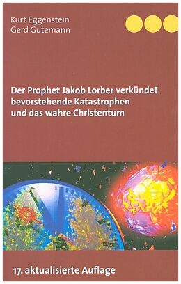 Kartonierter Einband Der Prophet Jakob Lorber verkündet bevorstehende Katastrophen und das wahre Christentum von Kurt Eggenstein, Gerd Gutemann