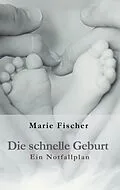 E-Book (epub) Die schnelle Geburt von Marie Fischer