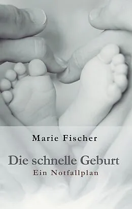 E-Book (epub) Die schnelle Geburt von Marie Fischer