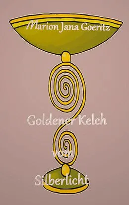 E-Book (epub) Goldener Kelch vom Silberlicht von Marion Jana Goeritz
