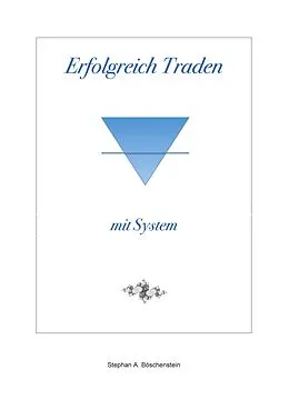 E-Book (epub) Erfolgreich Traden mit System von Stephan A. Böschenstein