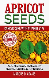 E-Book (epub) Apricot Seeds - Cancer Cure with Vitamin B17? von Marcus D. Adams