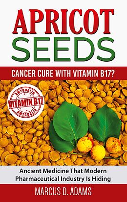 E-Book (epub) Apricot Seeds - Cancer Cure with Vitamin B17? von Marcus D. Adams